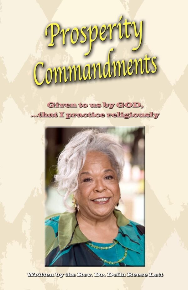 Prosperity Commandments: Given to us by God, that I practice religiously by: Rev. Dr. Della Reese Lett